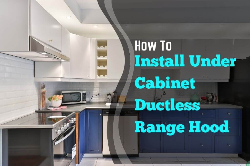 how to install under cabinet ductless range hood