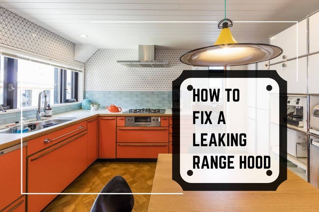 How to Fix a Leaking Range hood